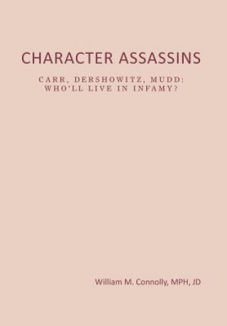 Книга Character Assassins William M Mph Connolly Jd