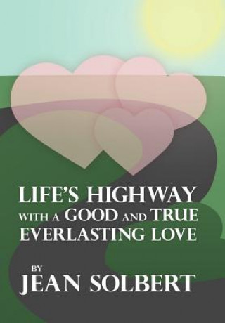 Książka Life's Highway with a Good and True Everlasting Love Jean Solbert