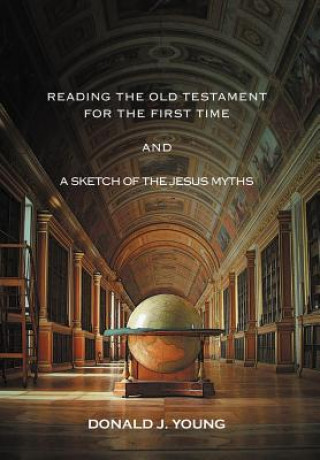 Kniha Reading the Old Testament for the First Time and a Sketch of the Jesus Myths Donald J Young