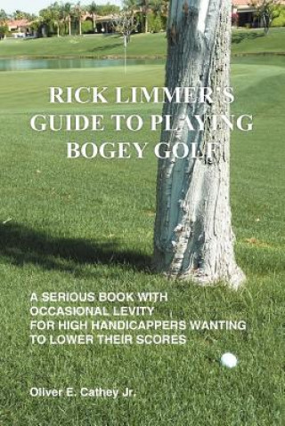 Knjiga Rick Limmer's Guide to Playing Bogey Golf Oliver E Cathey Jr