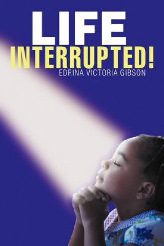 Könyv Life Interrupted! Edrina Victoria Gibson