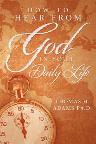 Carte How to Hear from God in Your Daily Life Thomas H Adams Ph D