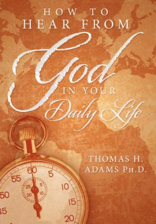 Knjiga How to Hear From God in Your Daily Life Thomas H Adams Ph D