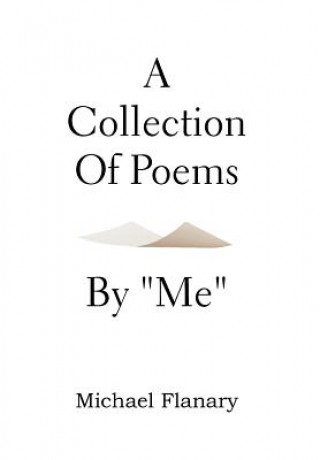 Book Collection of Poems by ''Me'' Michael Flanary