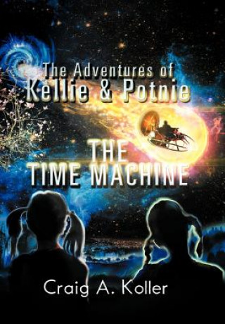Carte Adventures of Kellie & Potnie - The Time Machine Craig A Koller