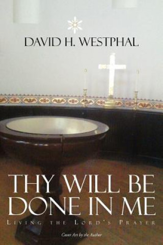 Kniha Thy Will Be Done in Me David H Westphal