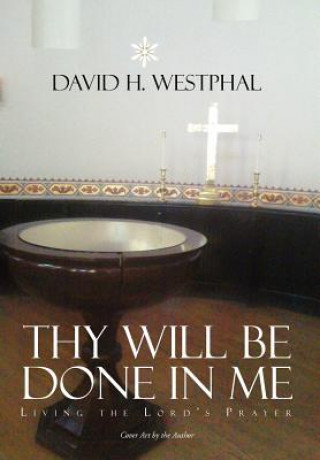 Carte Thy Will Be Done in Me David H Westphal
