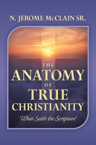 Książka Anatomy of True Christianity N Jerome McClain Sr
