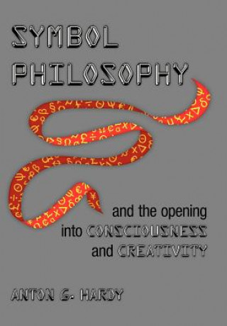 Książka Symbol Philosophy And The Opening Into Consciousness And Creativity Anton G Hardy