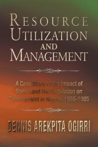 Kniha Resource Utilization and Management Dennis Arekpita Ogirri Ph D