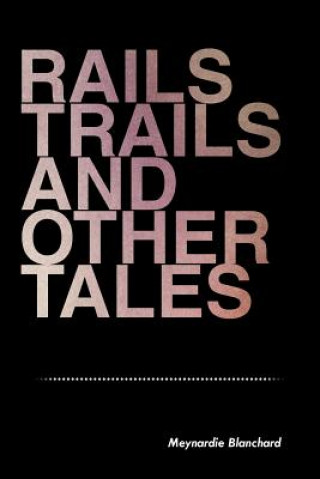 Buch Rails Trails and Other Tales Meynardie Blanchard