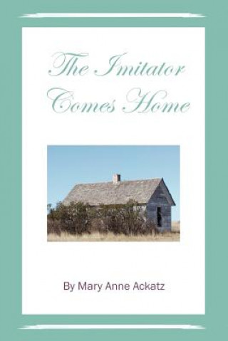 Könyv Imitator Comes Home Mary Anne Ackatz
