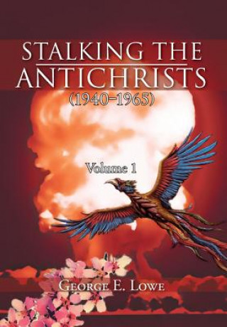 Carte Stalking the Antichrists (1940-1965) Volume 1 George E Lowe