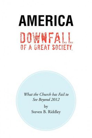 Книга America Downfall Of A Great Society Steven B Riddley