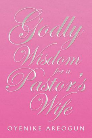 Książka Godly Wisdom for a Pastor's Wife Oyenike Areogun