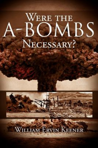 Carte Were the A-Bombs Necessary? William Ervin Keener