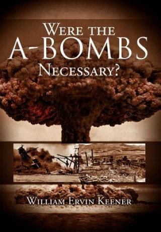 Carte Were the A-Bombs Necessary? William Ervin Keener