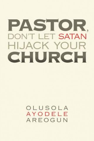 Libro Pastor, Don't Let Satan Hijack Your Church Olusola Ayodele Areogun