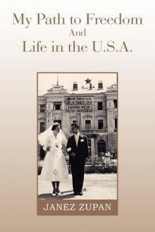 Книга My Path to Freedom and Life in the U.S.A. Janez Zupan