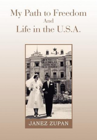 Carte My Path to Freedom and Life in the U.S.A. Janez Zupan