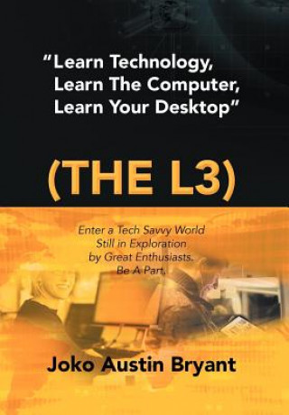 Книга Learn Technology, Learn the Computer, Learn Your Desktop (the L3) Joko Austin Bryant