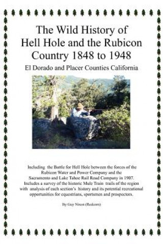 Książka Wild History of Hell Hole and the Rubicon Country 1848 to 1948 Guy (Redcorn) Nixon