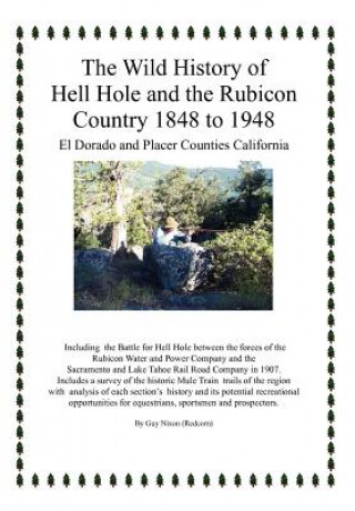 Carte Wild History of Hell Hole and the Rubicon Country 1848 to 1948 Guy (Redcorn) Nixon