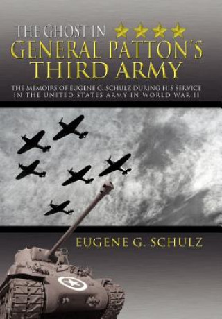 Kniha Ghost in General Patton's Third Army Eugene G Schulz