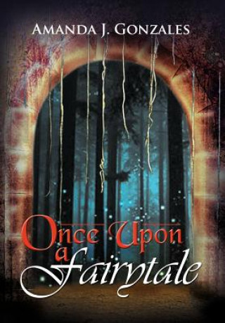 Könyv Once Upon a Fairytale Amanda J Gonzales