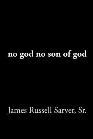 Carte no god no son of god James Russell Sarver Sr