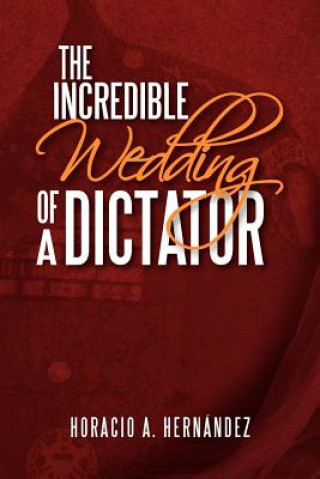 Книга Incredible Wedding of a Dictator Horacio A Hernandez