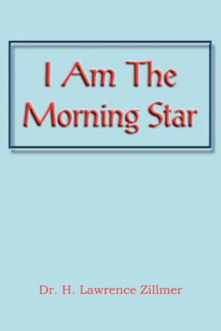 Libro I Am the Morning Star Dr H Lawrence Zillmer