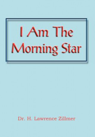 Knjiga I Am the Morning Star Dr H Lawrence Zillmer