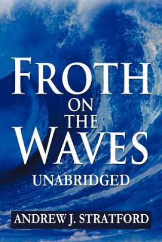 Könyv Froth on the Waves - Unabridged Andrew J Stratford