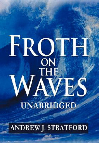 Könyv Froth on the Waves - Unabridged Andrew J Stratford