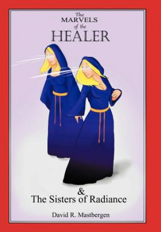 Kniha Marvels of the Healer & the Sisters of Radiance David R Mastbergen