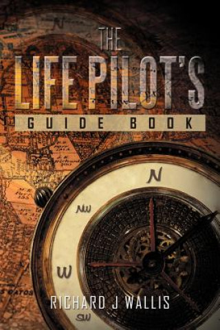 Книга Life Pilot's Guide Book Richard J Wallis