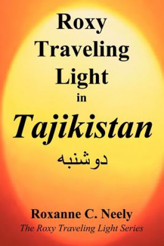 Kniha Roxy Traveling Light in Tajikistan Roxanne C Neely
