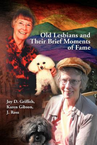 Книга Old Lesbians and Their Brief Moments of Fame Karen Gibson J Ross Joy D Griffith