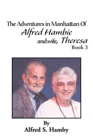 Knjiga Adventures in Manhattan of Alfred Hambie and Wife, Theresa Book 3 Alfred Sanford Hamby