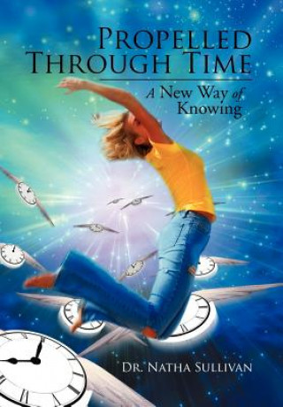 Книга Propelled Through Time Dr Natha Sullivan