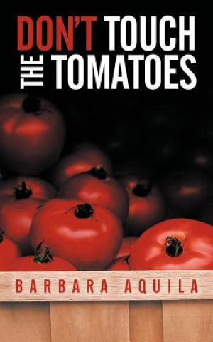 Книга Don't Touch the Tomatoes Barbara Aquila