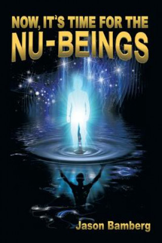 Knjiga Now, It's Time For the NU-Beings Jason Bamberg