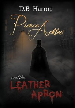 Książka Pierce Ackles and the Leather Apron D B Harrop