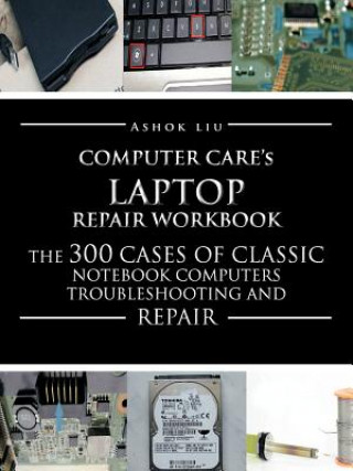 Książka Computercare's Laptop Repair Workbook Ashok Liu