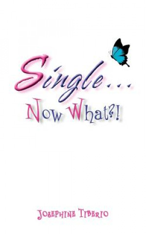 Knjiga Single...Now What?! Josephine Tiberio