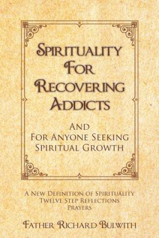 Knjiga Spirituality for Recovering Addicts Father Richard Bulwith