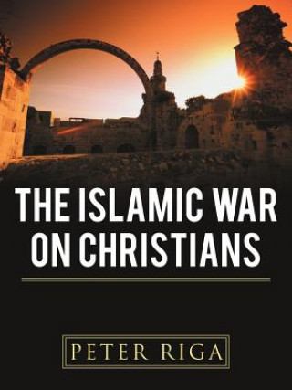 Knjiga Islamic War on Christians Peter Riga
