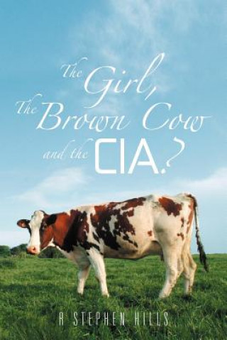 Carte Girl, the Brown Cow and the CIA? R Stephen Hills