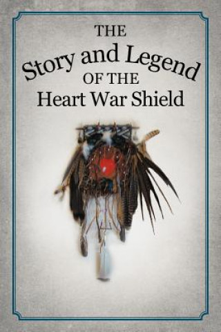 Kniha Story and Legend of the Heart War Shield Michael White Feather